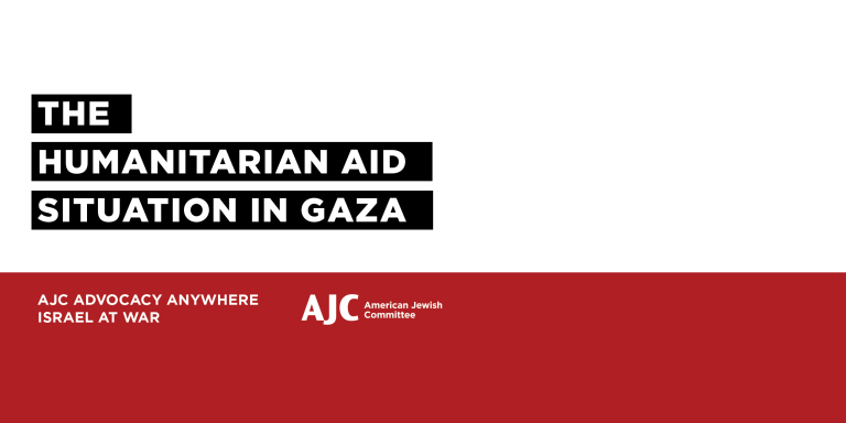 The Humanitarian Aid Situation in Gaza - AJC Advocacy Anywhere