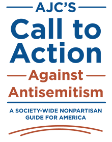 AJC's Call to Action Against Antisemitism - A Society-Wide Nonpartisan Guide for America - Learn More