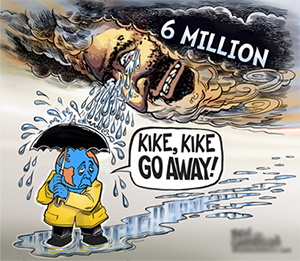 A cartoon drawing of the world under an umbrella saying "Kike, Kike GO AWAY!" while being cried on by a "smirking merchant" caricature rain cloud with the words 6 Million