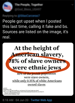 Tweet saying: "People go upset when I posted this last time, calling it fake and bs. Sources are listed on the image, it's real." With a Twitter card saying, "At the height of American slavery, 78% of slave owners were ethnic jews" with 78% of slave owners were ethnic jews circled in red 