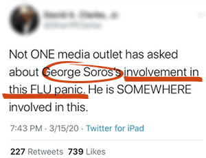 Tweet saying "Not ONE media outlet has asked about George Soros's involvement in this FLU panic. He is SOMEWHERE involved in this. With George Soro's circled in red, and involvement in this FLU panic underlined in red.
