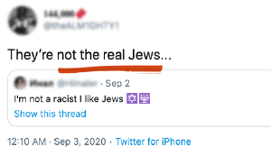 Tweet saying "They're not the real Jews..." with "not the real Jews" underlined in red. With a quote tweet that says "I'm not a racist I like Jews"