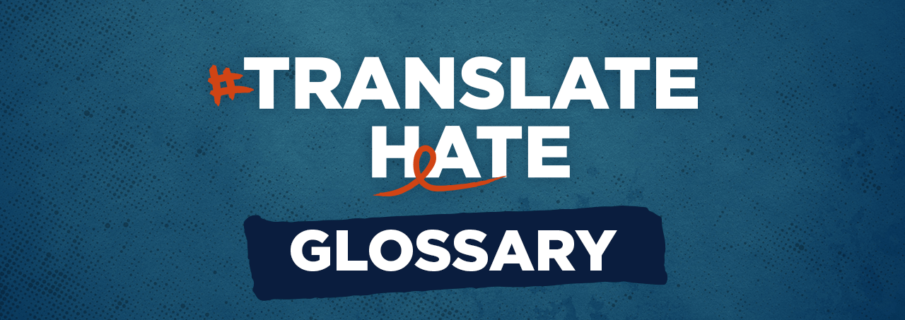#TranslateHate Glossary