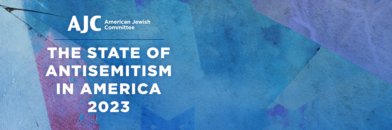 AJC’s State of Antisemitism in America 2023 Report