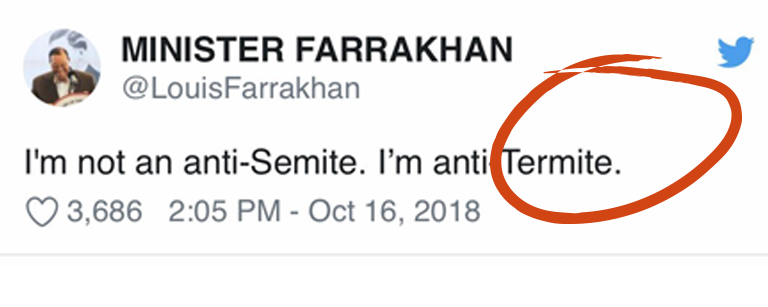 Photo of a screenshot from Twitter reading: Minister Farrakhan - "I'm not an anti-Semite. I'm anti-Termite" with Termite circled in red