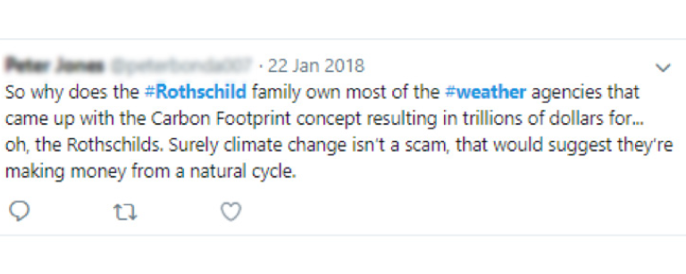 Tweet saying "So why does the #Rothschild family own most of the #weather agencies that came up with the Carbon Footprint concept resulting in trillions of dollars for... oh, the Rothschilds. Surely climate change isn't a scam, that would suggest they're making money from a natural cause.