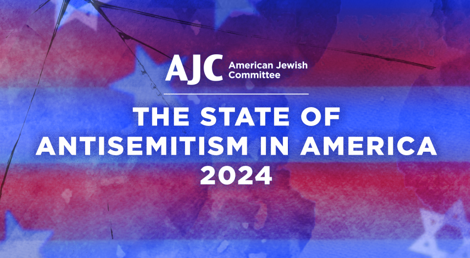 AJC - American Jewish Committee | The State of Antisemitism in America 2024