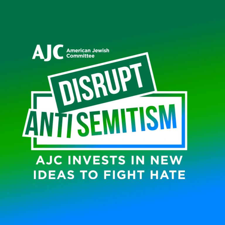Disrupt Antisemitism -  AJC Invests in New Ideas to Fight Hate